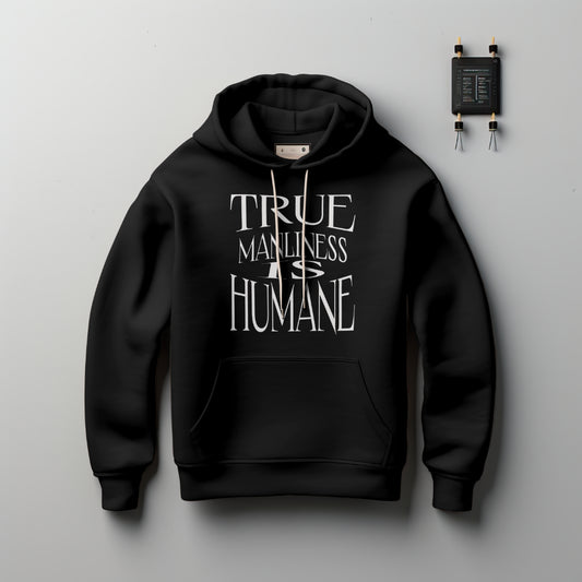 True Manliness is Humane Hoodie