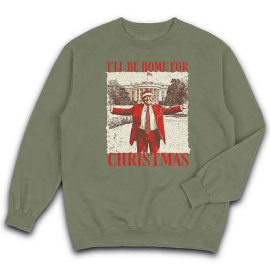 I'll Be Home For Christmas - Trump CrewNeck Sweatshirt